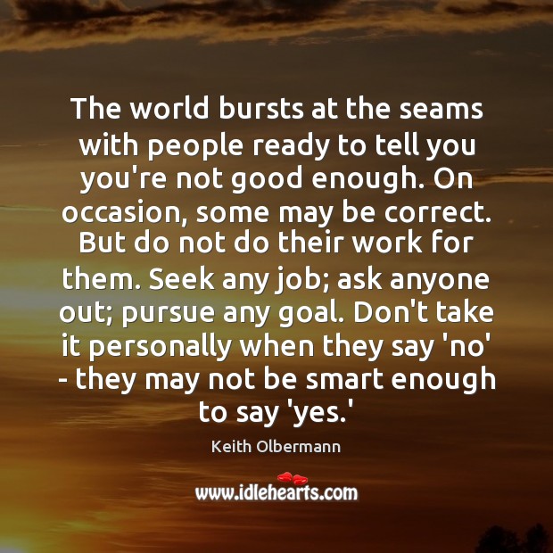The world bursts at the seams with people ready to tell you Keith Olbermann Picture Quote