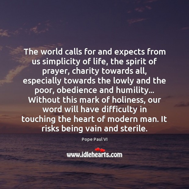 The world calls for and expects from us simplicity of life, the Pope Paul VI Picture Quote