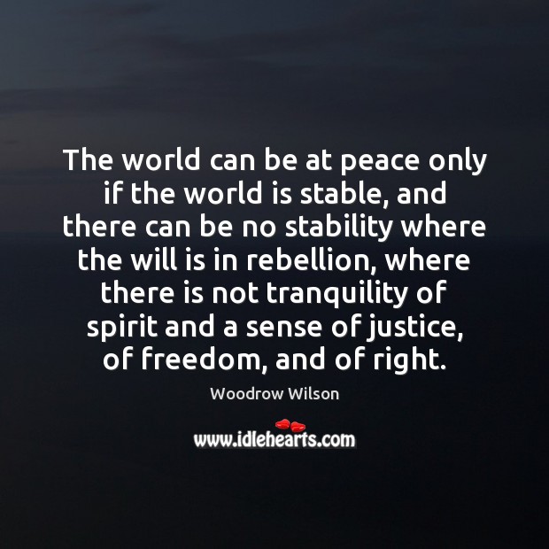The world can be at peace only if the world is stable, Woodrow Wilson Picture Quote