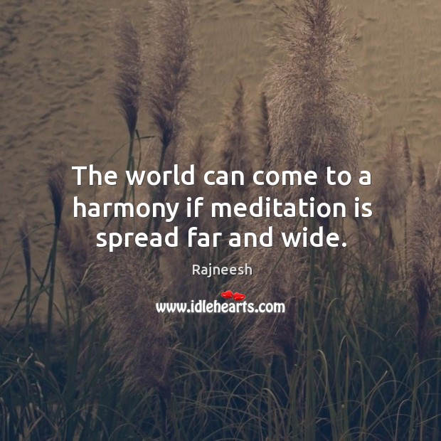 The world can come to a harmony if meditation is spread far and wide. Image