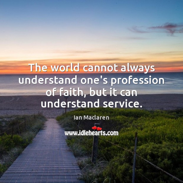 The world cannot always understand one’s profession of faith, but it can Image