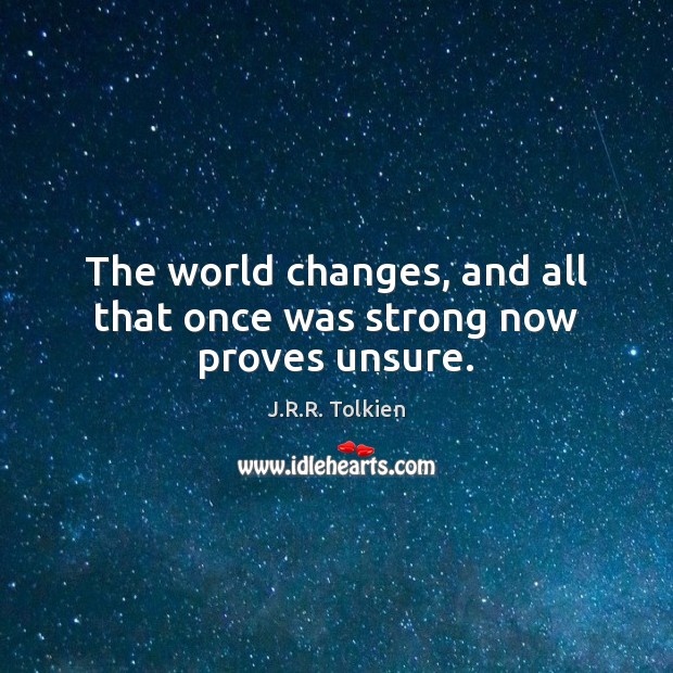 The world changes, and all that once was strong now proves unsure. Image