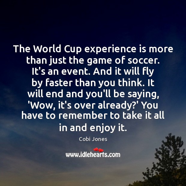 The World Cup experience is more than just the game of soccer. Cobi Jones Picture Quote
