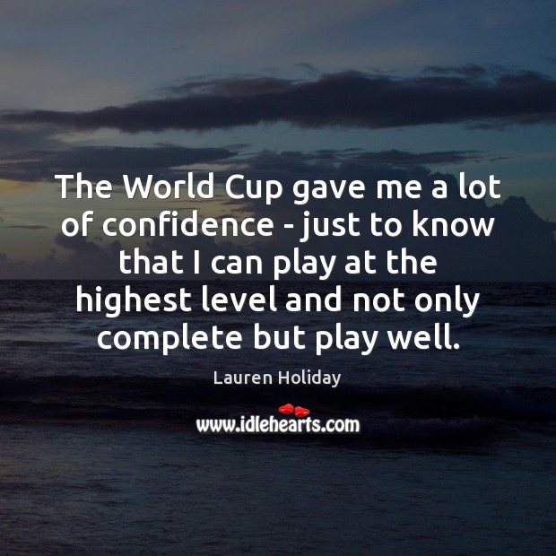 The World Cup gave me a lot of confidence – just to Lauren Holiday Picture Quote