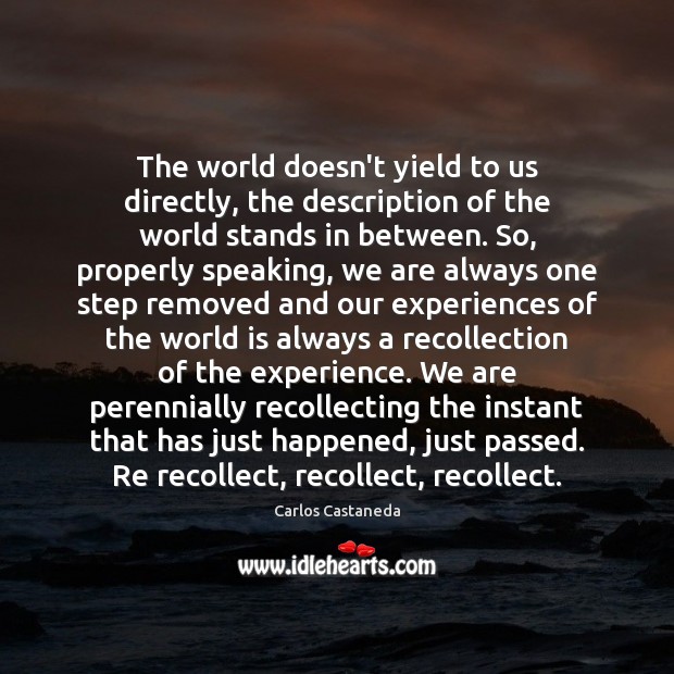 The world doesn’t yield to us directly, the description of the world Carlos Castaneda Picture Quote
