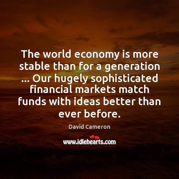 The world economy is more stable than for a generation … Our hugely Image