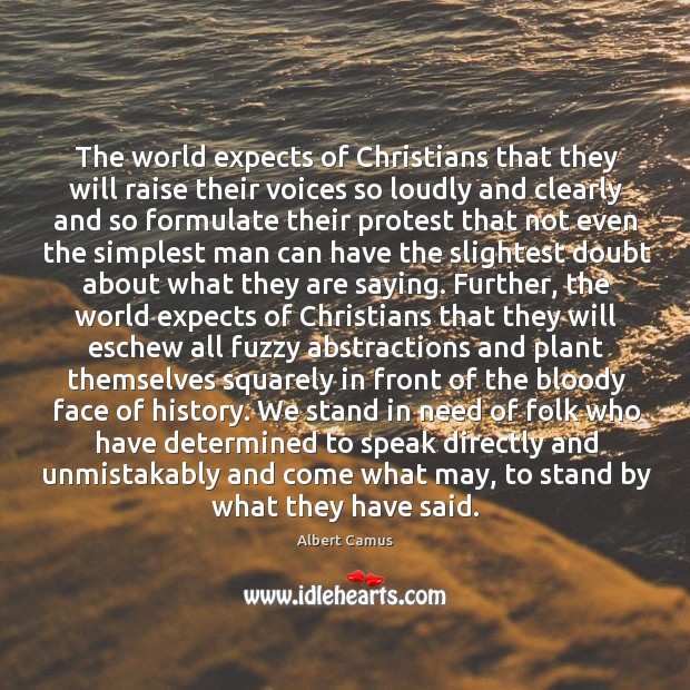 The world expects of Christians that they will raise their voices so Albert Camus Picture Quote