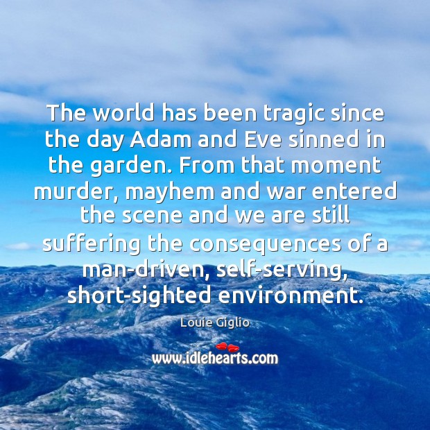 The world has been tragic since the day Adam and Eve sinned Louie Giglio Picture Quote