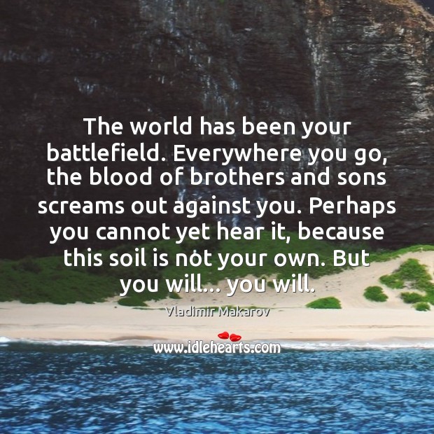 The world has been your battlefield. Everywhere you go, the blood of Vladimir Makarov Picture Quote