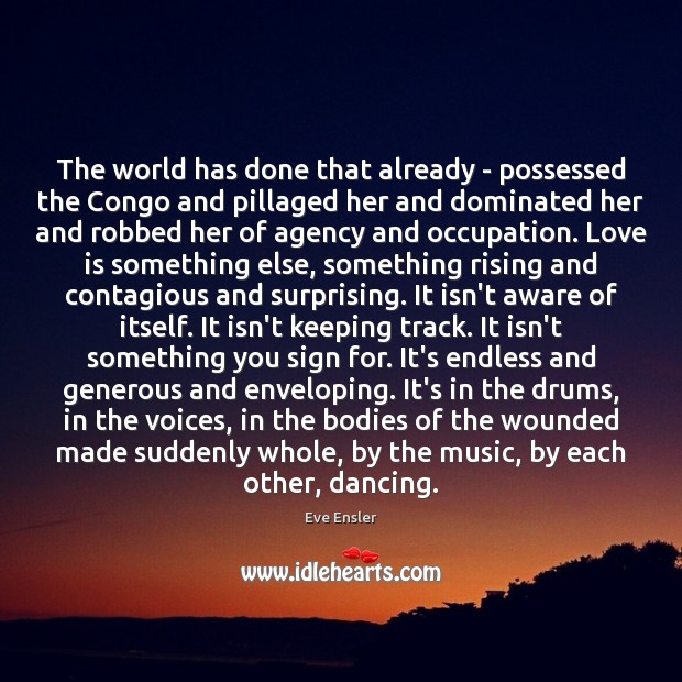 The world has done that already – possessed the Congo and pillaged Eve Ensler Picture Quote