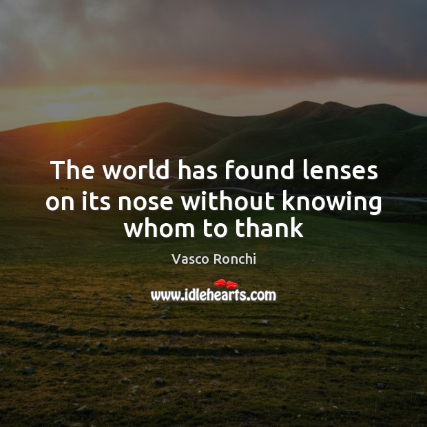The world has found lenses on its nose without knowing whom to thank Image