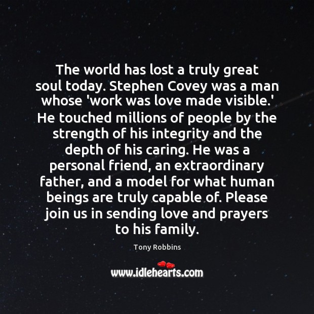 The world has lost a truly great soul today. Stephen Covey was Care Quotes Image