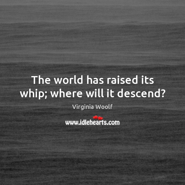 The world has raised its whip; where will it descend? Image