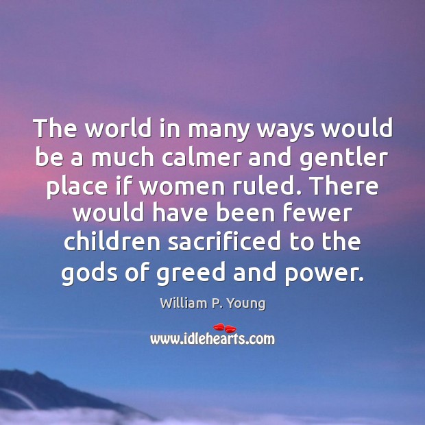 The world in many ways would be a much calmer and gentler William P. Young Picture Quote