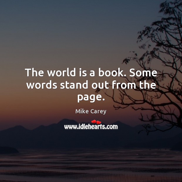 The world is a book. Some words stand out from the page. Mike Carey Picture Quote