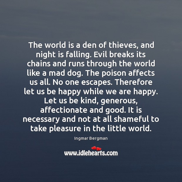 The world is a den of thieves, and night is falling. Evil Ingmar Bergman Picture Quote