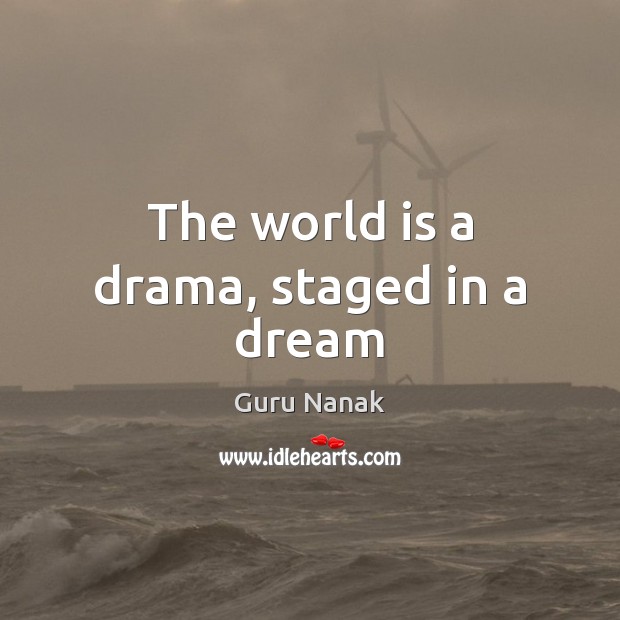 The world is a drama, staged in a dream Image