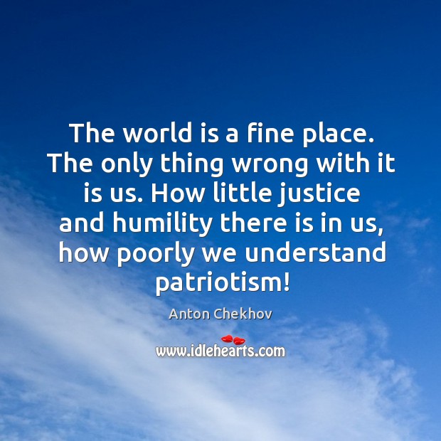The world is a fine place. The only thing wrong with it Anton Chekhov Picture Quote
