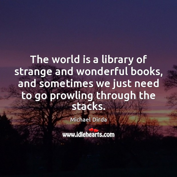 The world is a library of strange and wonderful books, and sometimes World Quotes Image
