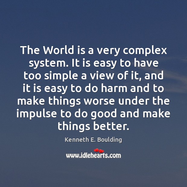 The World is a very complex system. It is easy to have Good Quotes Image