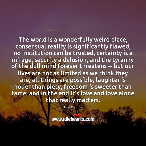 The world is a wonderfully weird place, consensual reality is significantly flawed, Freedom Quotes Image