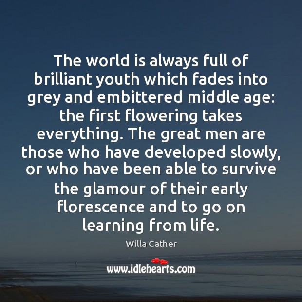 The world is always full of brilliant youth which fades into grey Willa Cather Picture Quote