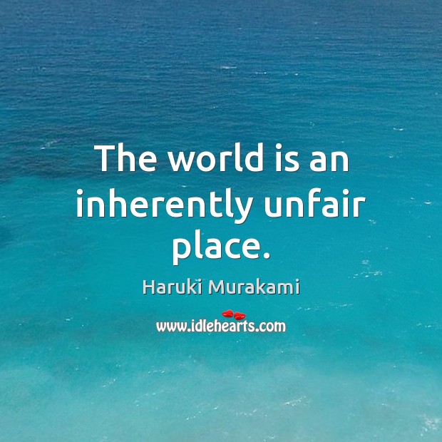 The world is an inherently unfair place. Image