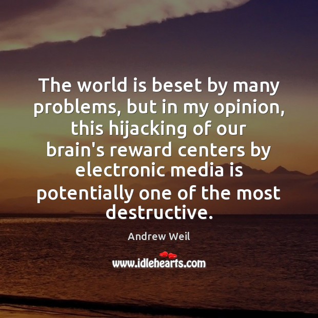 The world is beset by many problems, but in my opinion, this Andrew Weil Picture Quote