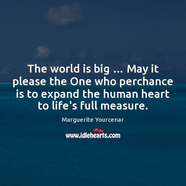 The world is big … May it please the One who perchance is Image