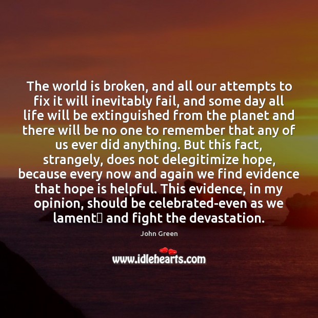 The world is broken, and all our attempts to fix it will Hope Quotes Image