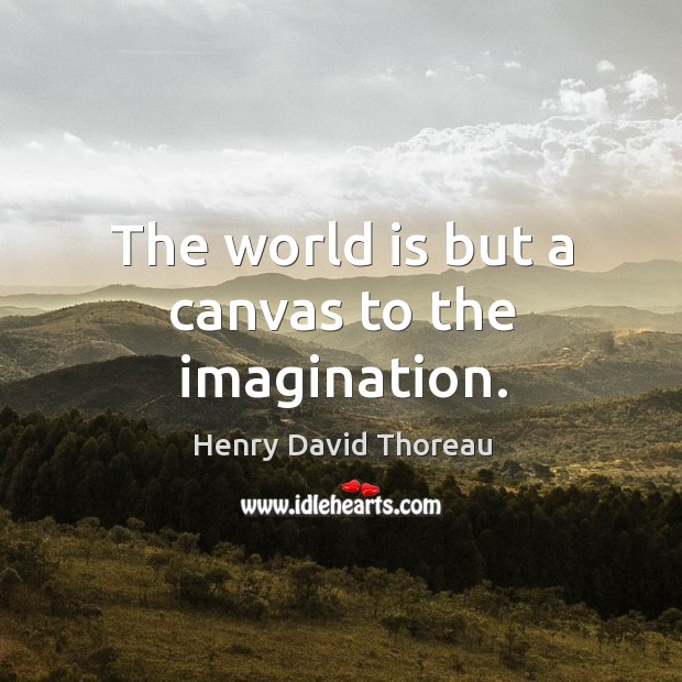 The world is but a canvas to the imagination. World Quotes Image