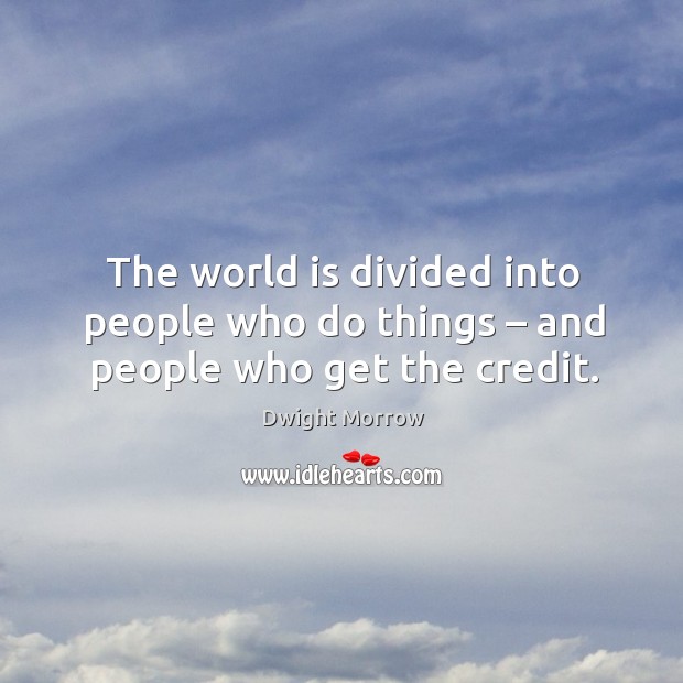 The world is divided into people who do things – and people who get the credit. World Quotes Image