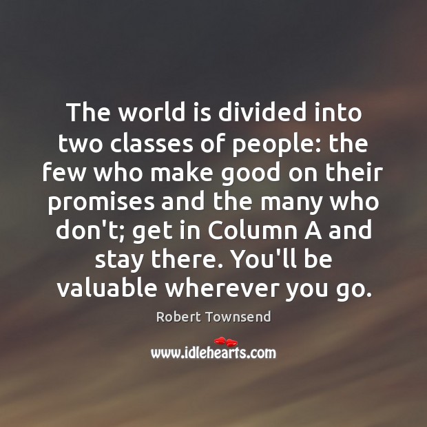 The world is divided into two classes of people: the few who Robert Townsend Picture Quote