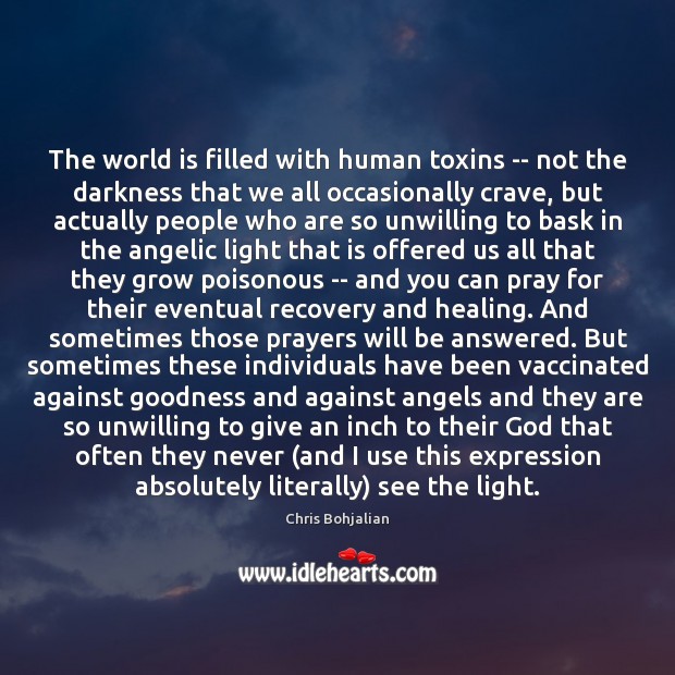 The world is filled with human toxins — not the darkness that Chris Bohjalian Picture Quote