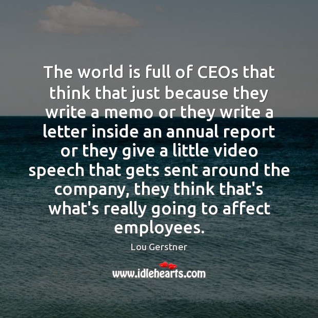 The world is full of CEOs that think that just because they Lou Gerstner Picture Quote