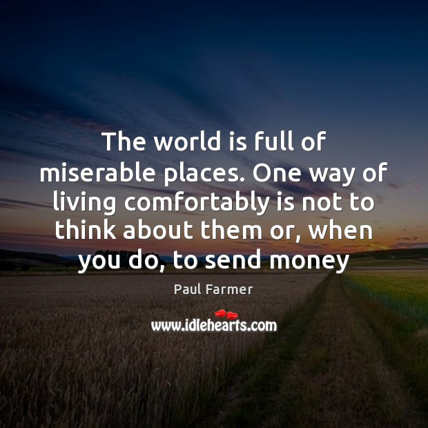 The world is full of miserable places. One way of living comfortably World Quotes Image