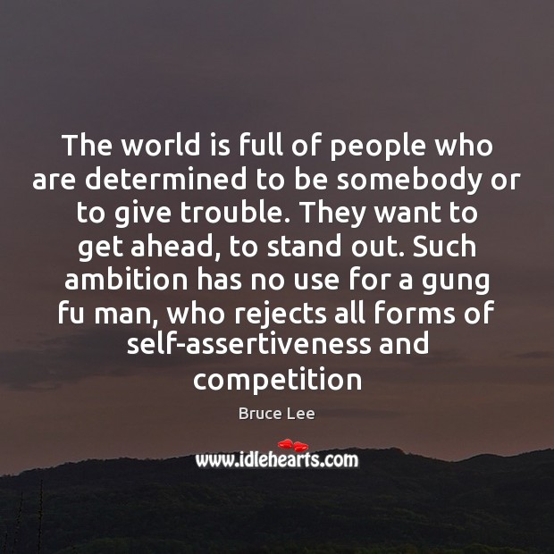 The world is full of people who are determined to be somebody Bruce Lee Picture Quote