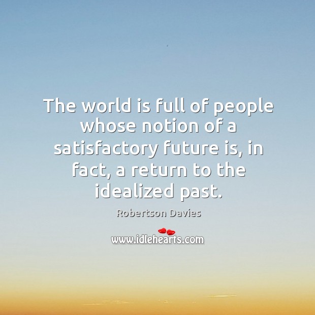 The world is full of people whose notion of a satisfactory future Image