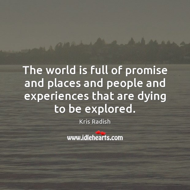 The world is full of promise and places and people and experiences Promise Quotes Image