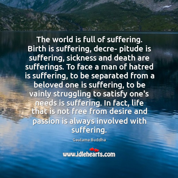 The world is full of suffering. Birth is suffering, decre- pitude is Struggle Quotes Image