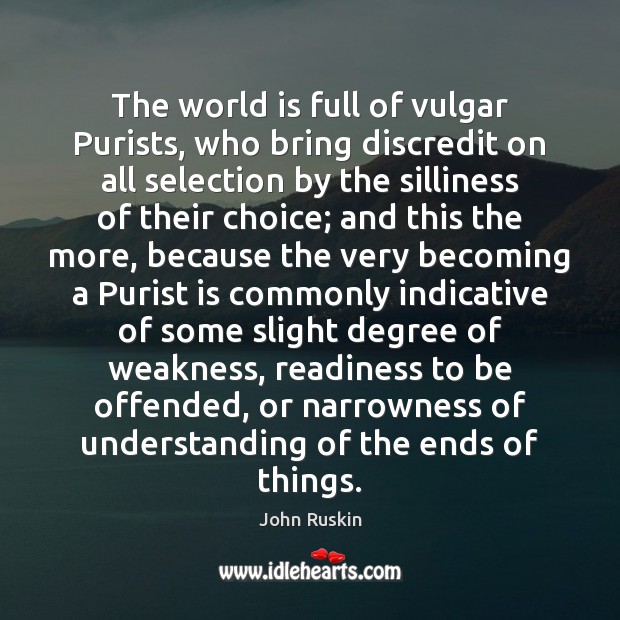 The world is full of vulgar Purists, who bring discredit on all Image