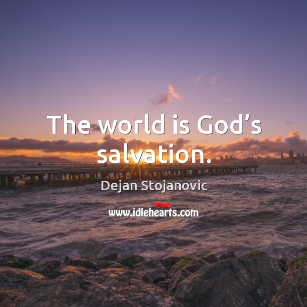 The world is God’s salvation. Image