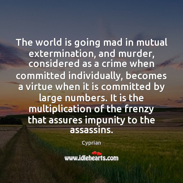The world is going mad in mutual extermination, and murder, considered as Crime Quotes Image