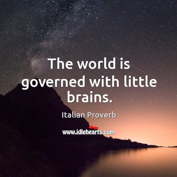 The world is governed with little brains. Image