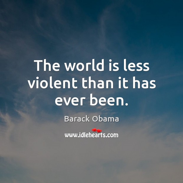 The world is less violent than it has ever been. Image