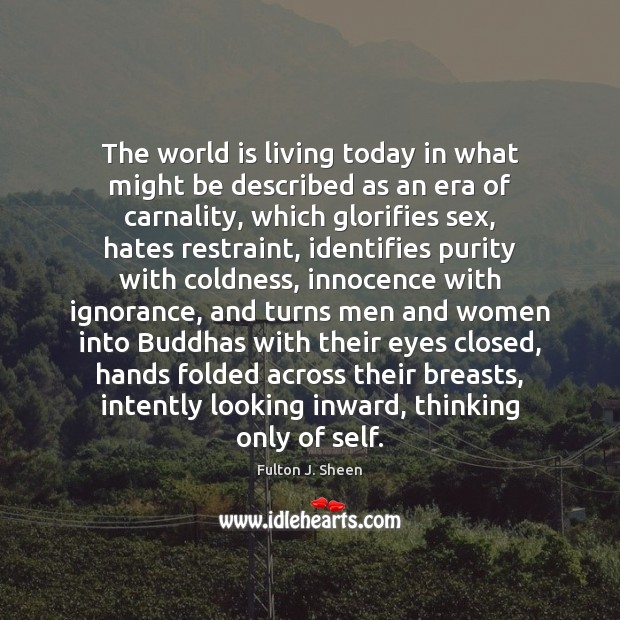 The world is living today in what might be described as an Fulton J. Sheen Picture Quote