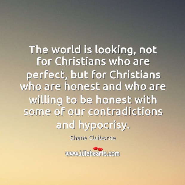 The world is looking, not for Christians who are perfect, but for Shane Claiborne Picture Quote