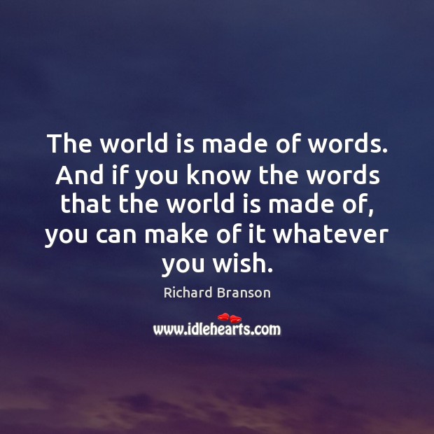 The world is made of words. And if you know the words Image