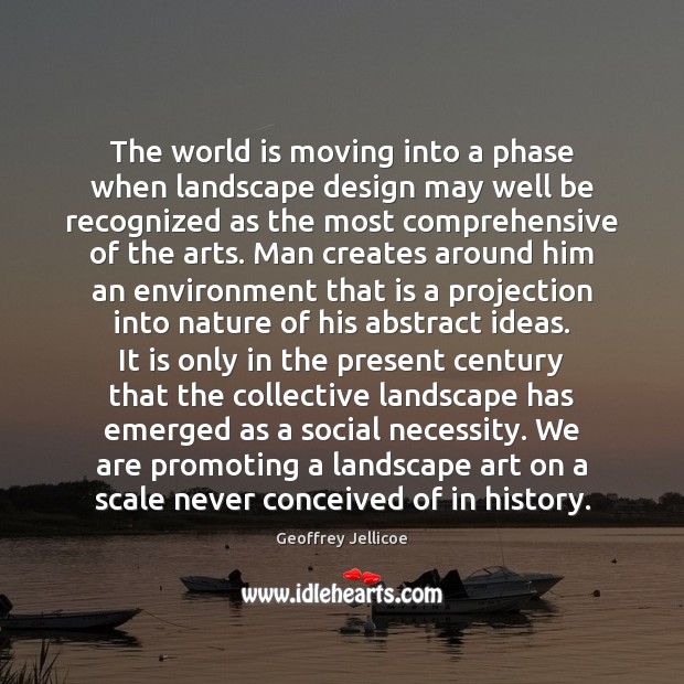 The world is moving into a phase when landscape design may well Geoffrey Jellicoe Picture Quote