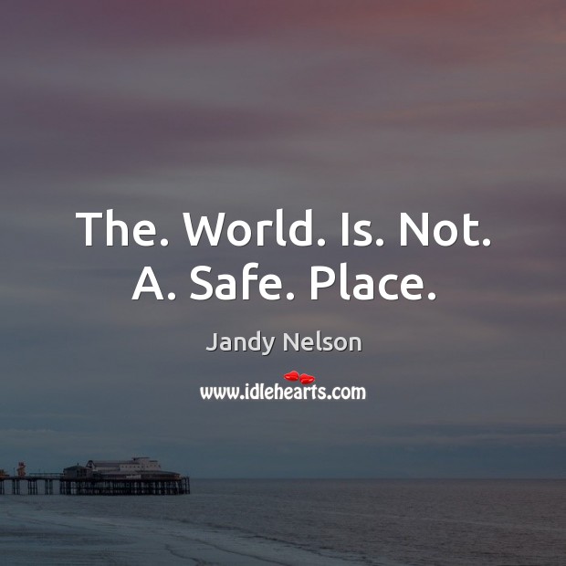 The. World. Is. Not. A. Safe. Place. Image
